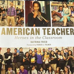 American Teacher: Heroes in the Classroom by Katrina Fried Hardcover